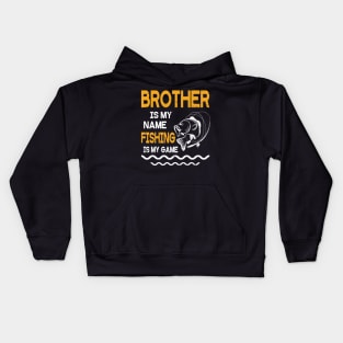 Brother Is My Name Fishing Is My Game Happy Father Parent July 4th Summer Vacation Day Fishers Kids Hoodie